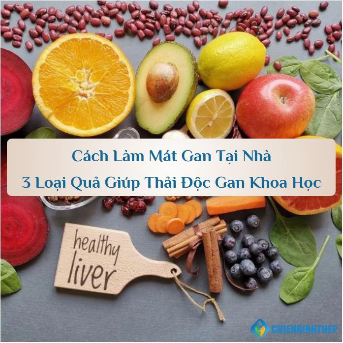 Cách Làm Mát Gan Tại Nhà: 3 Loại Quả Giúp Thải Độc Gan Khoa Học