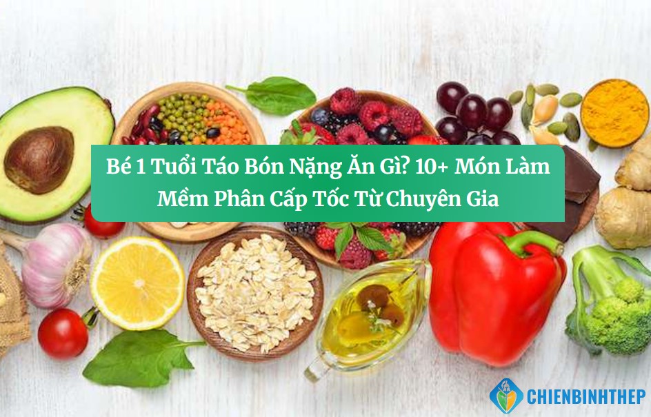 Bé 1 Tuổi Táo Bón Nặng Ăn Gì? 10+ Món Làm Mềm Phân Cấp Tốc Từ Chuyên Gia