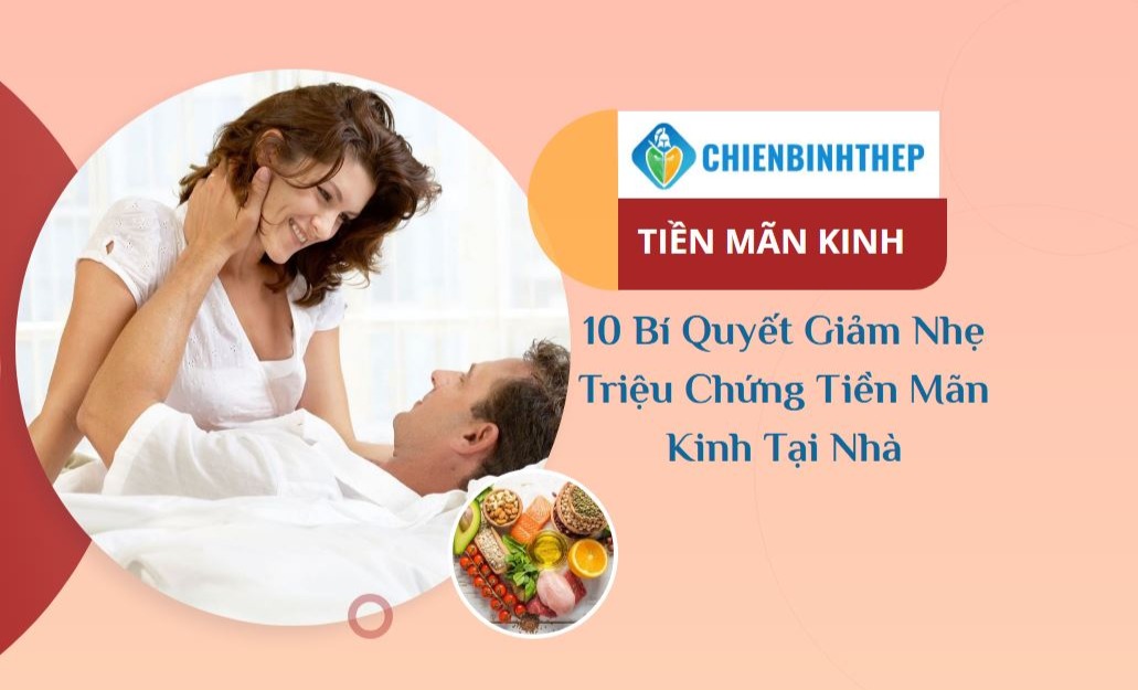 10 BÍ QUYẾT GIẢM NHẸ TRIỆU CHỨNG TIỀN MÃN KINH TẠI NHÀ