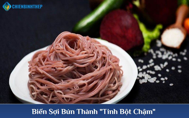 Biến sợi bún thành tinh bột chậm