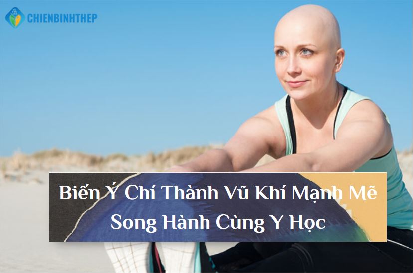 Biến ý chí thành vũ khí mạnh mẽ song hành cùng y học