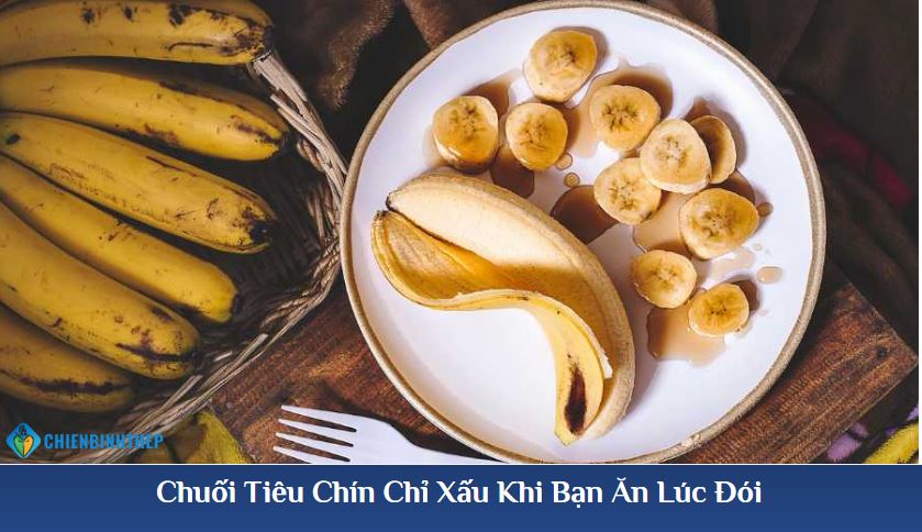 Chuối tiêu chín không nên ăn lúc đói