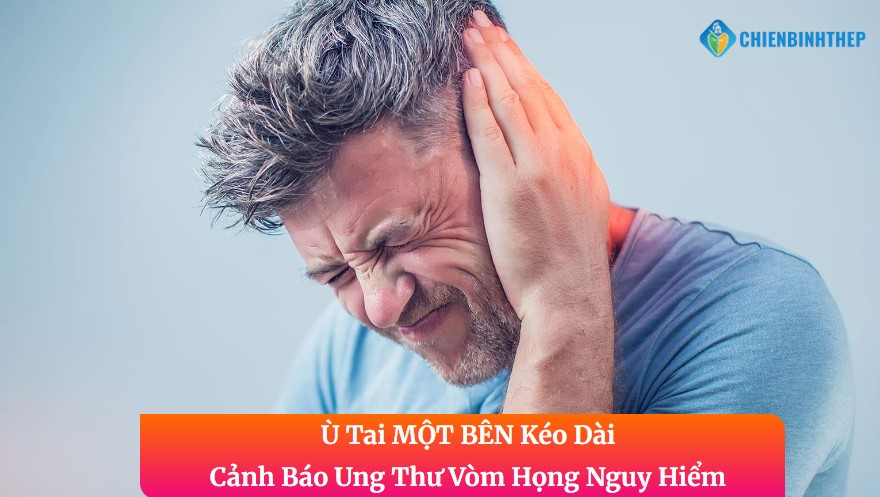 Ù Tai MỘT BÊN Kéo Dài: Cảnh Báo Ung Thư Vòm Họng Nguy Hiểm