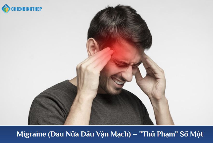 Đau nửa đầu vận mạch thủ phạm số 1