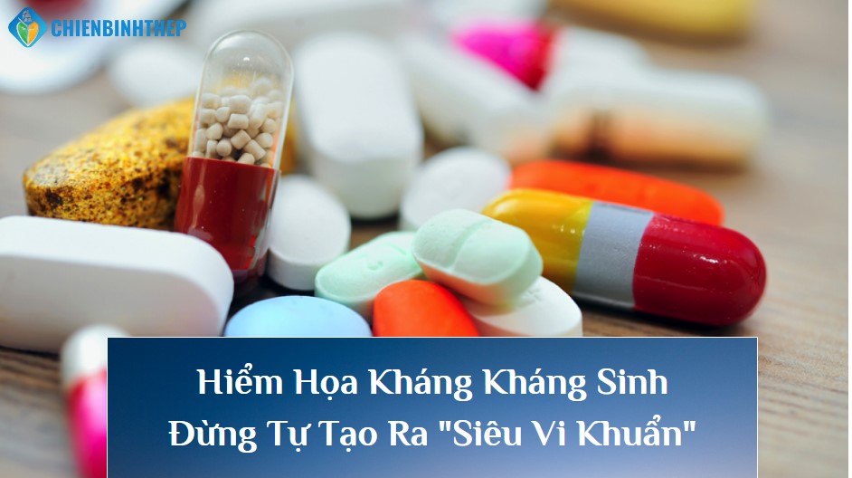 Hiểm Họa Kháng Kháng Sinh: Đừng Tự Tạo Ra 