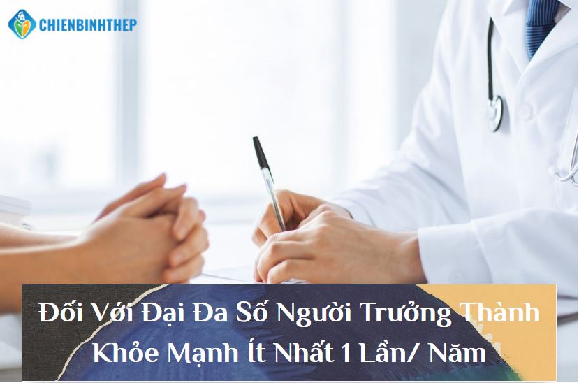 Đối với đại đa số người trưởng thành khỏe mạnh ít nhất 1 năm/lần.