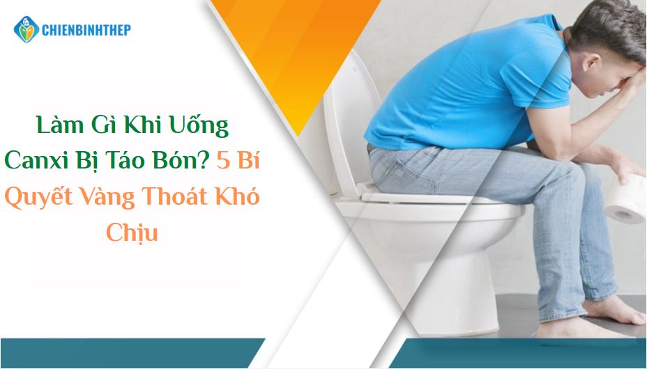 Làm Gì Khi Uống Canxi Bị Táo Bón? 5 Bí Quyết Vàng Thoát Khó Chịu